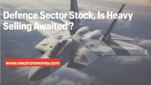 Defence Sector Stock, Is Heavy Selling Awaited ? Hindustan Aeronaut, Bharat Electronics, Bharat Dynamics, BHEL, Cochin Shipyard, Mazagon Dock, Bharat Forge.