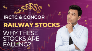 IRCTC & CONCOR – Why these stocks are falling ?